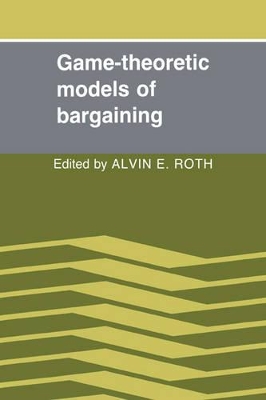 Game-Theoretic Models of Bargaining by Alvin E. Roth