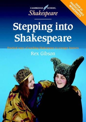 Stepping into Shakespeare: Practical Ways of Teaching Shakespeare to Younger Learners by Rex Gibson