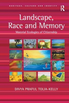 Landscape, Race and Memory by Divya Praful Tolia-Kelly