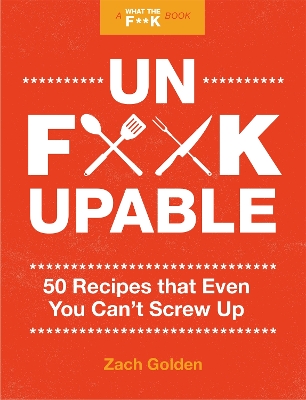 Unf*ckupable: 50 Recipes That Even You Can't Screw Up, a What the F*@# Should I Make for Dinner? Sequel book