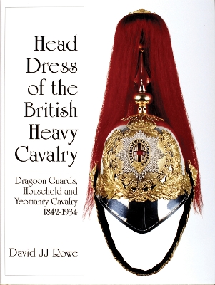 Head Dress of the British Heavy Cavalry (Dragoons) book