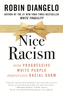 Nice Racism: How Progressive White People Perpetuate Racial Harm by Robin DiAngelo