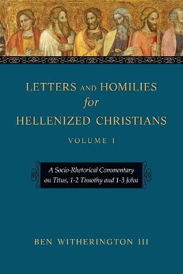 Letters and Homilies for Hellenized Christians by Ben Witherington III