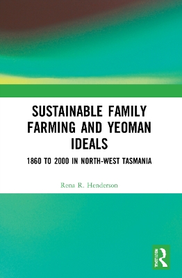 Sustainable Family Farming and Yeoman Ideals: 1860 to 2000 in North-West Tasmania book