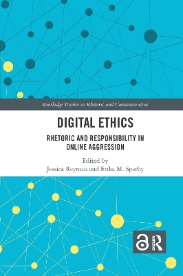 Digital Ethics: Rhetoric and Responsibility in Online Aggression by Jessica Reyman