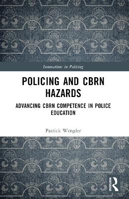 Policing and CBRN Hazards: Advancing CBRN Competence in Police Education book