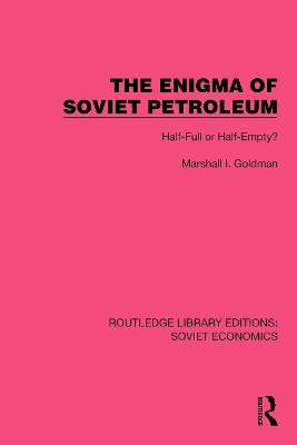 The Enigma of Soviet Petroleum: Half-Full or Half-Empty? by Marshall I. Goldman