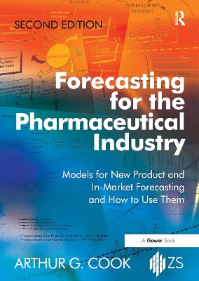 Forecasting for the Pharmaceutical Industry: Models for New Product and In-Market Forecasting and How to Use Them by Arthur G. Cook