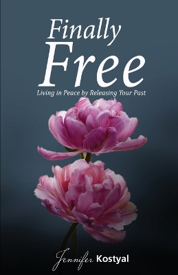 Finally Free: Living in Peace by Releasing Your Past book