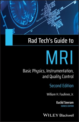 Rad Tech's Guide to MRI: Basic Physics, Instrumentation, and Quality Control by William H. Faulkner, Jr.