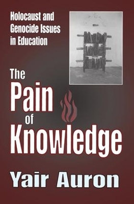 The The Pain of Knowledge: Holocaust and Genocide Issues in Education by Yair Auron