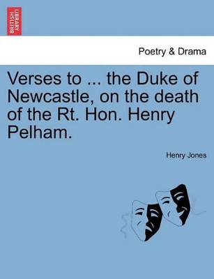 Verses to ... the Duke of Newcastle, on the Death of the Rt. Hon. Henry Pelham. book