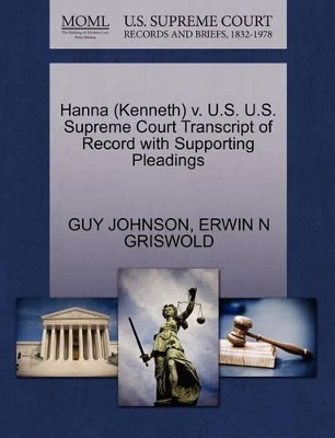 Hanna (Kenneth) V. U.S. U.S. Supreme Court Transcript of Record with Supporting Pleadings book