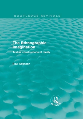 The The Ethnographic Imagination: Textual Constructions of Reality by Paul Atkinson