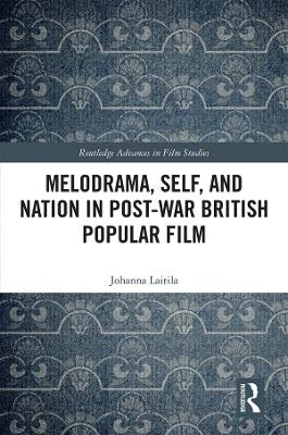 Melodrama, Self and Nation in Post-War British Popular Film book