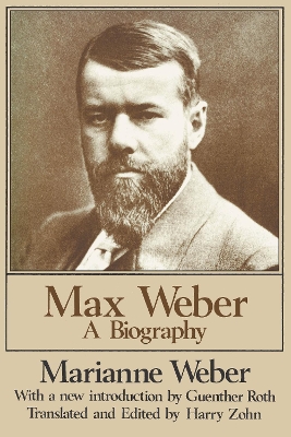 Max Weber: A Biography by Marianne Weber