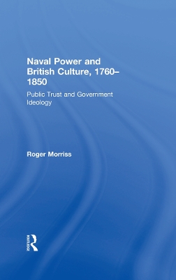 Naval Power and British Culture, 1760–1850: Public Trust and Government Ideology book