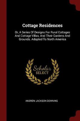 Cottage Residences by Andrew Jackson Downing