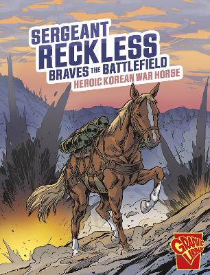 Sergeant Reckless Braves the Battlefield: Heroic Korean War Horse book