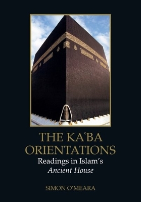 The Kaba Orientations: Readings in Islam's Ancient House book