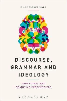 Discourse, Grammar and Ideology: Functional and Cognitive Perspectives by Prof Christopher Hart