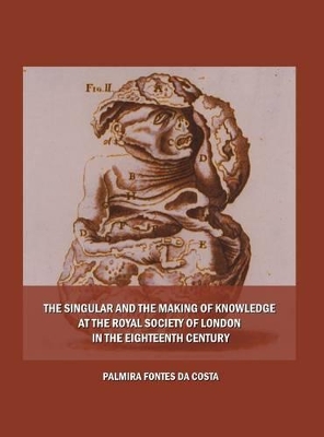 Singular and the Making of Knowledge at the Royal Society of London in the Eighteenth Century book