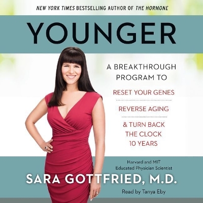 Younger Lib/E: A Breakthrough Program to Reset Your Genes, Reverse Aging, and Turn Back the Clock 10 Years by Sara Gottfried