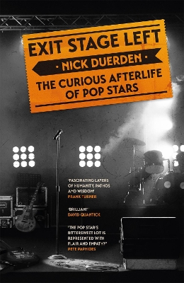 Exit Stage Left: The curious afterlife of pop stars by Nick Duerden