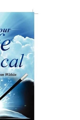 Make Your Life Magical: Creating Wealth From Within book