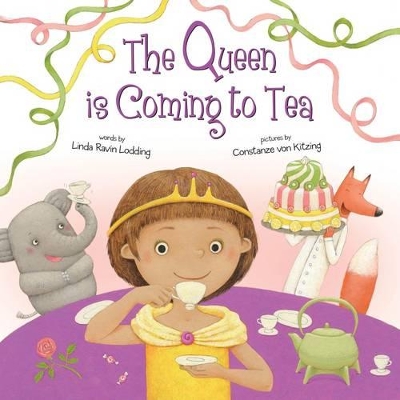 Queen is Coming to Tea by Linda Ravin Lodding