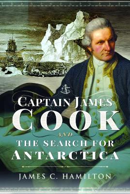 Captain James Cook and the Search for Antarctica by James C. Hamilton