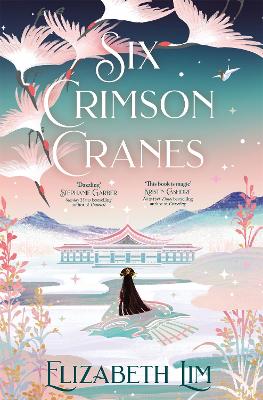 Six Crimson Cranes: The magical and spellbinding fantasy fairytale retelling by Elizabeth Lim