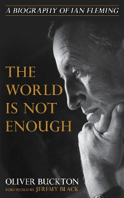 The World Is Not Enough: A Biography of Ian Fleming book