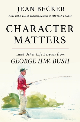 Character Matters: And Other Life Lessons from George Herbert Walker Bush book
