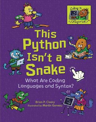 This Python Isn't a Snake: What Are Coding Languages and Syntax? by Brian P. Cleary