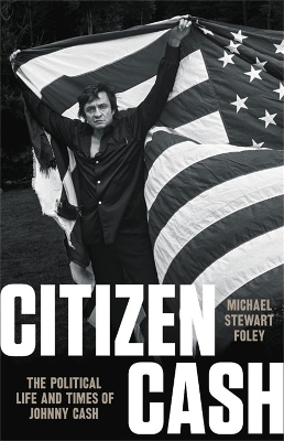 Citizen Cash: The Political Life and Times of Johnny Cash book