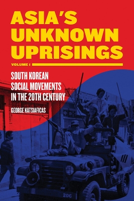 Asia's Unknown Uprising Volume 1 by George Katsiaficas