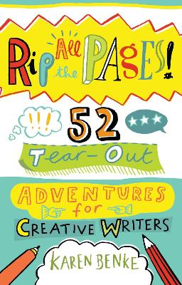 Rip All the Pages!: 52 Tear-Out Adventures for Creative Writers book