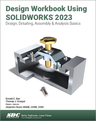 Design Workbook Using SOLIDWORKS 2023: Design, Detailing, Assembly & Analysis Basics book