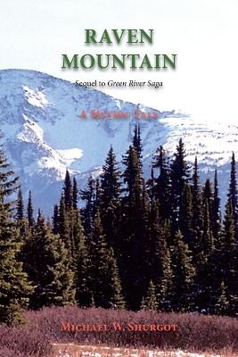 Raven Mountain: Sequel to Green River Saga by Michael W Shurgot