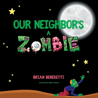 Our Neighbor's a Zombie by Brian Benedetti