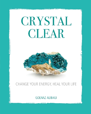 Crystal Clear: Change Your Energy, Heal Your Life book