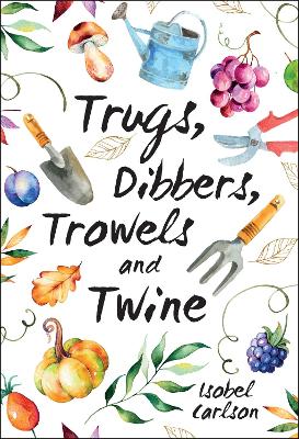Trugs, Dibbers, Trowels and Twine book