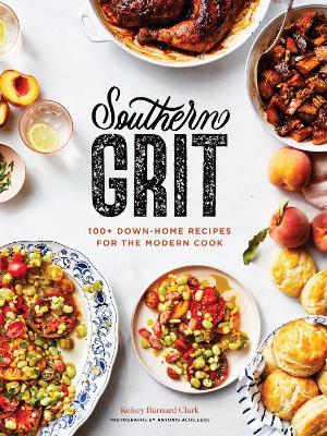 Southern Grit: 100+ Down-Home Recipes for the Modern Cook book