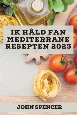 Ik hâld fan Mediterrane resepten 2023: Lekkere resepten om jo freonen te ferrassen! book
