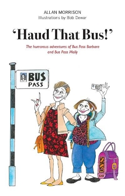 'Haud That Bus!': The humorous adventures of Bus Pass Barbara & Bus Pass Molly book
