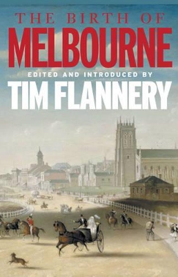 The The Birth of Melbourne by Tim Flannery