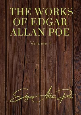 The Works of Edgar Allan Poe - Volume 1: contains: The Unparalled Adventures of One Hans Pfall; The Gold Bug; Four Beasts in One; The Murders in the Rue Morgue; The Mystery of Marie Rogêt; The Balloon Hoax; MS. Found in a Bottle; The Oval Portrait by Edgar, Allan Poe