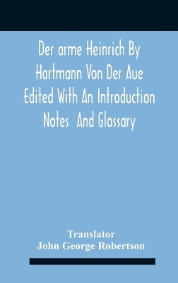 Der Arme Heinrich By Hartmann Von Der Aue Edited With An Introduction Notes And Glossary book