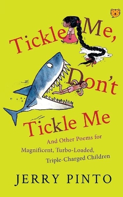 Tickle Me, Don't Tickle Me: And Other Poems for Magnificent, Turbo-Loaded, Triple-Charged Children book